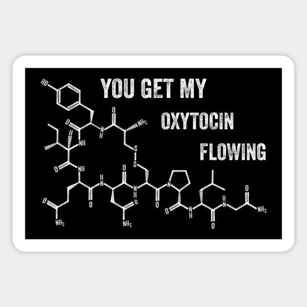 YOU GET MY OXYTOCIN FLOWING Magnet by Polyart